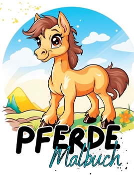 Pferde Malbuch: Pferdemalbuch mit wunderschönen Vorlagen im Cartoon Stil. Malbuch Pferde. Pferde- Malbuch.