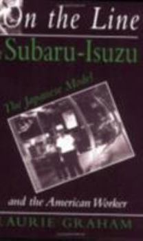 On the Line at Subaru-Isuzu: The Japanese Model and the American Worker (ILR Press Books)