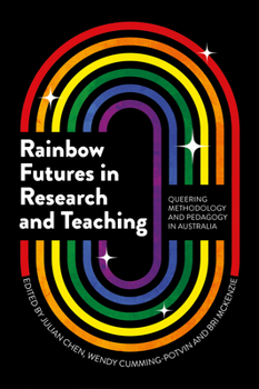 Hardcover Rainbow Futures in Research and Teaching: Queering Methodology and Pedagogy in Australia Book