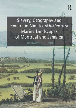 Paperback Slavery, Geography and Empire in Nineteenth-Century Marine Landscapes of Montreal and Jamaica Book