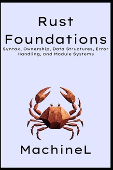 Paperback Rust Foundations: Syntax, Ownership, Data Structures, Error Handling, and Module Systems Book