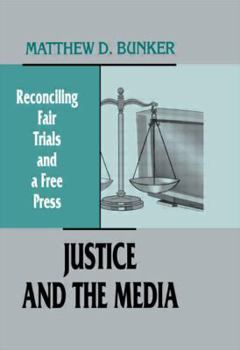 Paperback Justice and the Media: Reconciling Fair Trials and A Free Press Book