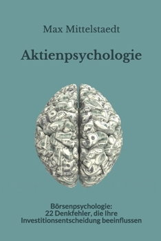Paperback Aktienpsychologie: B?rsenpsychologie: 22 Denkfehler, die Ihre Investitionsentscheidung beeinflussen [German] Book