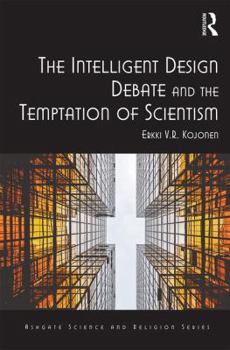 Hardcover The Intelligent Design Debate and the Temptation of Scientism Book