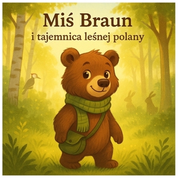 Paperback Mi&#347; Braun i tajemnica le&#347;nej polany: Ciepla opowie&#347;c o przyja&#378;ni, przygodzie i odkrywaniu le&#347;nych tajemnic [Polish] Book