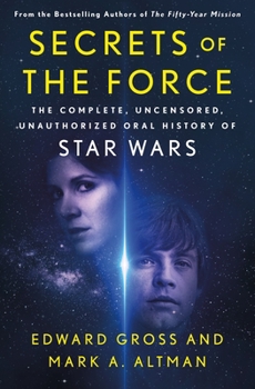 Hardcover Secrets of the Force: The Complete, Uncensored, Unauthorized Oral History of Star Wars Book