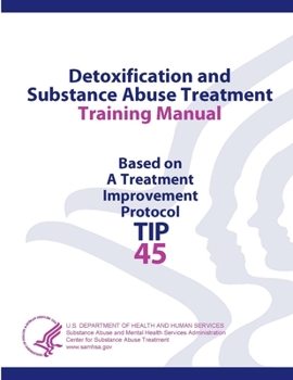 Paperback Detoxification and Substance Abuse Treatment Training Manual - Based on A Treatment Improvement Protocol (TIP 45) Book