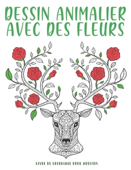 Paperback Dessin Animalier Avec Des Fleurs: 50 Illustrations UNIQUES de fleurs et nature - cahier anti stress à colorier. [French] Book