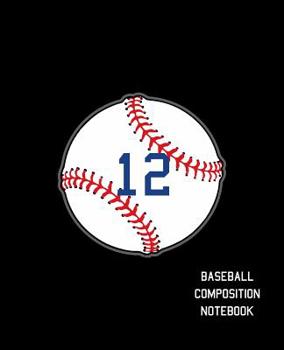 Paperback 12 Baseball Composition Notebook: Baseball Journal for Boys Monogram Jersey Number 12 Wide Ruled Composition Notebook Book