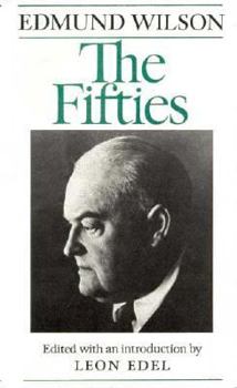 The Fifties: From Notebooks and Diaries of the Period - Book  of the Notebooks and Diaries of Edmund Wilson