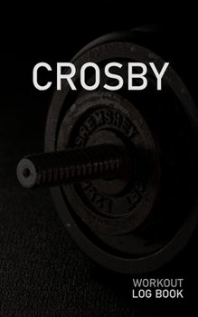 CROSBY: Blank Daily Workout Log Book | Track Exercise Type, Sets, Reps, Weight, Cardio, Calories, Distance & Time | Space to Record Stretches, Warmup, ... First Name Initial C Dumbbell Cover