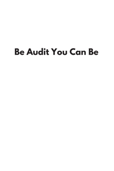 Be Audit You Can Be: Blank Lined Accounting Composition Notebook, Journal & Planner | Auditor and Accountant Gifts