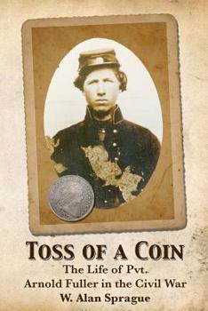 Toss of a Coin: The life of a Private in the Civil War.