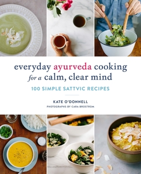 Paperback Everyday Ayurveda Cooking for a Calm, Clear Mind: 100 Simple Sattvic Recipes Book