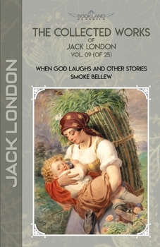 Paperback The Collected Works of Jack London, Vol. 09 (of 25): When God Laughs and Other Stories; Smoke Bellew Book