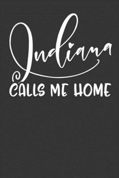 Indiana Calls Me Home: 6x9 120 Page United State Travel Planning Journal