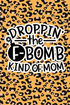 Paperback Droppin' The F-Bomb Kinda Mom: Leopard Print Sassy Mom Journal / Snarky Notebook Book