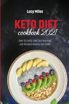 Paperback Keto Diet Cookbook 2021: Over 50 Tasty, Low Carb And High Fat Recipes Anyone Can Cook Book