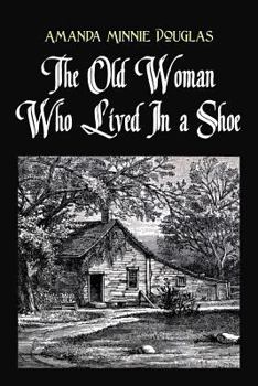 Paperback The Old Woman Who Lived In a Shoe: or, There's no place like home Book