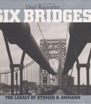 Hardcover Six Bridges : The Legacy of Othmar H. Ammann Book