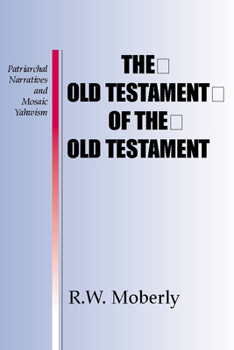 The Old Testament of the Old Testament: Patriarchal Narratives and Mosaic Yahwism - Book  of the Overtures to Biblical Theology
