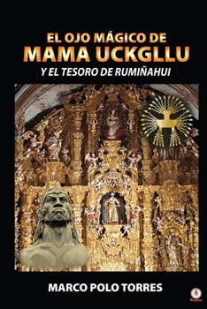 Paperback El ojo mágico de Mama Uckgllu y el tesoro de Rumiñahui [Spanish] Book