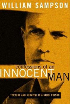 Hardcover Confessions of an Innocent Man: Torture and Survival in a Saudi Prison Book