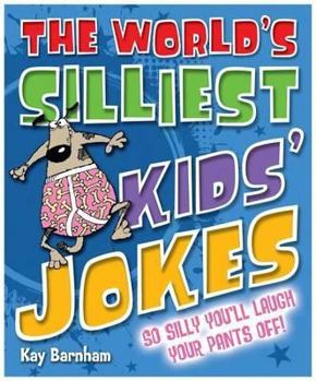 Paperback The World's Silliest Kids' Jokes: So Silly You'll Laugh Your Pants Off! Book