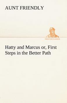 Paperback Hatty and Marcus or, First Steps in the Better Path Book