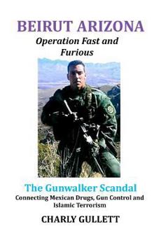 Paperback BEIRUT ARIZONA Operation Fast and Furious: The Gunwalker Scandal Connecting Mexican Drugs, Gun Control and Islamic Terrorism Book