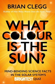 Paperback What Colour Is the Sun?: Mind-Bending Science Facts in the Solar System's Brightest Quiz Book