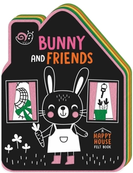 Bunny and Friends: A Happy House Felt Book
