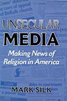 Hardcover Unsecular Media: Making News of Religion in America Book