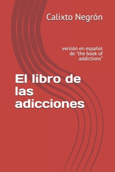 El libro de las adicciones: versión en español de "the book of addictions" (Spanish Edition)