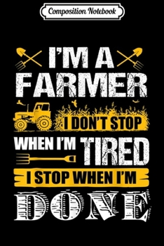 Composition Notebook: I Don't Stop When I'm Done Farming - Farmers  Journal/Notebook Blank Lined Ruled 6x9 100 Pages