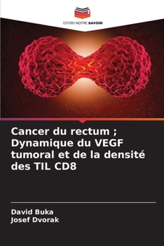 Cancer du rectum; Dynamique du VEGF tumoral et de la densité des TIL CD8 (French Edition)