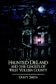 Haunted DeLand and the Ghosts of West Volusia County - Book  of the Haunted America