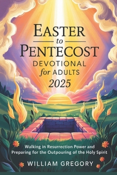 Paperback Easter to Pentecost Devotional for Adults 2025: Walking in Resurrection Power And Preparing For The Outpouring of The Holy Spirit Book