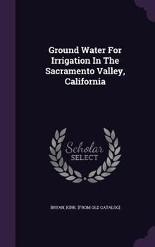 Hardcover Ground Water For Irrigation In The Sacramento Valley, California Book