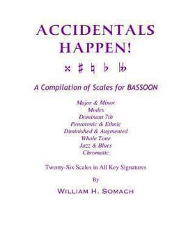 Paperback ACCIDENTALS HAPPEN! A Compilation of Scales for Bassoon Twenty-Six Scales in All Key Signatures: Major & Minor, Modes, Dominant 7th, Pentatonic & Ethn Book