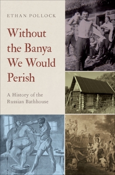 Hardcover Without the Banya We Would Perish: A History of the Russian Bathhouse Book