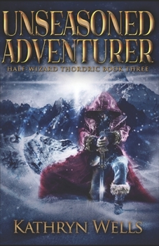 Unseasoned Adventurer - Book #3 of the Half-Wizard Thordric