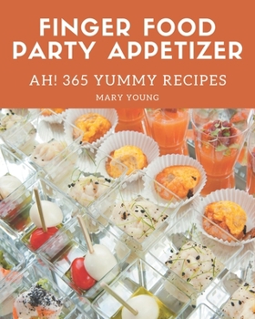 Paperback Ah! 365 Yummy Finger Food Party Appetizer Recipes: A Yummy Finger Food Party Appetizer Cookbook You Will Need Book