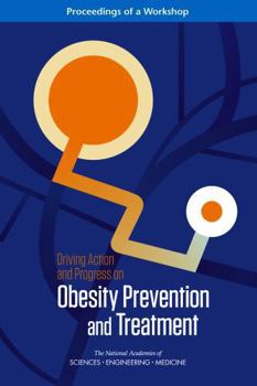 Driving Action and Progress on Obesity Prevention and Treatment: Proceedings of a Workshop