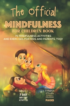 The Official Mindfulness for Children Book: 75 Mindfulness Activities and Exercises for Kids and Parents, Too!
