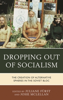 Paperback Dropping Out of Socialism: The Creation of Alternative Spheres in the Soviet Bloc Book