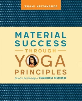 Paperback Material Success Through Yoga Principles: Based on the Teachings of Paramhansa Yogananda Book