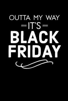 Outta My Way It's Black Friday: Black Friday Notebook Christmas Shopping Spree Santa Claus Winter Deals Holiday Season Mini Notepad Funny Xmas Humor Gift College Ruled (6X9)