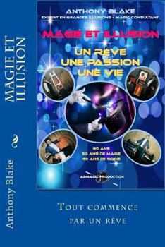 Paperback Magie Et Illusion - Anthony Blake - Un Rêve - Une Passion - Une Vie: 60 ANS - 50 ANS de Magie - 40 ANS de Scène [French] Book
