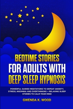 Paperback Bedtime Stories for Adults with Deep Sleep Hypnosis: Powerful Guided Meditations to Defeat Anxiety, Stress, Insomnia and Overthinking + Relaxing Sleep Book